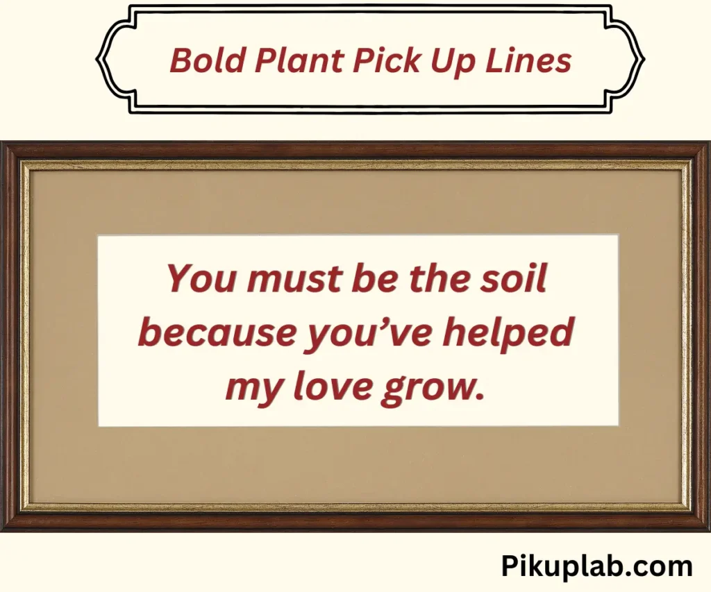 Bold Plant Pick Up Lines