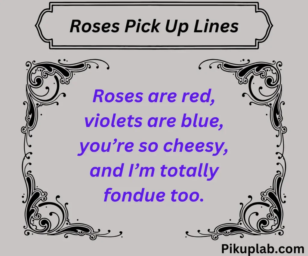 Cheesy Roses Pick Up Lines