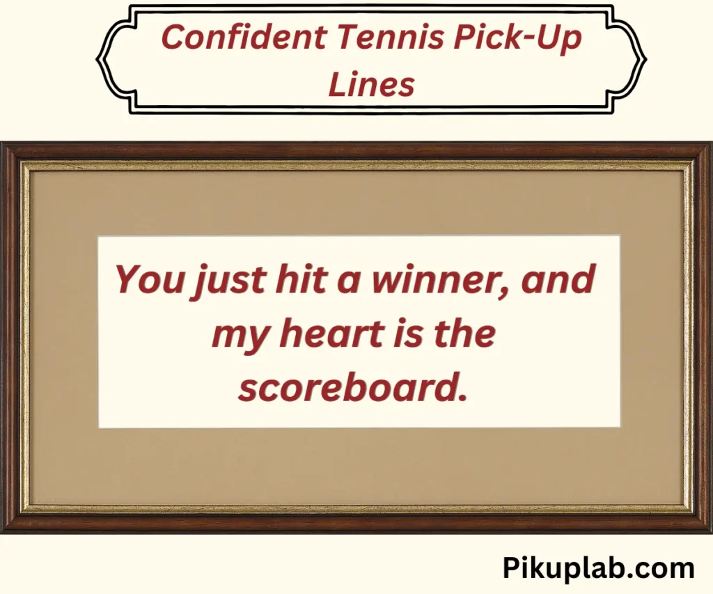 Confident Tennis Pick-Up Lines