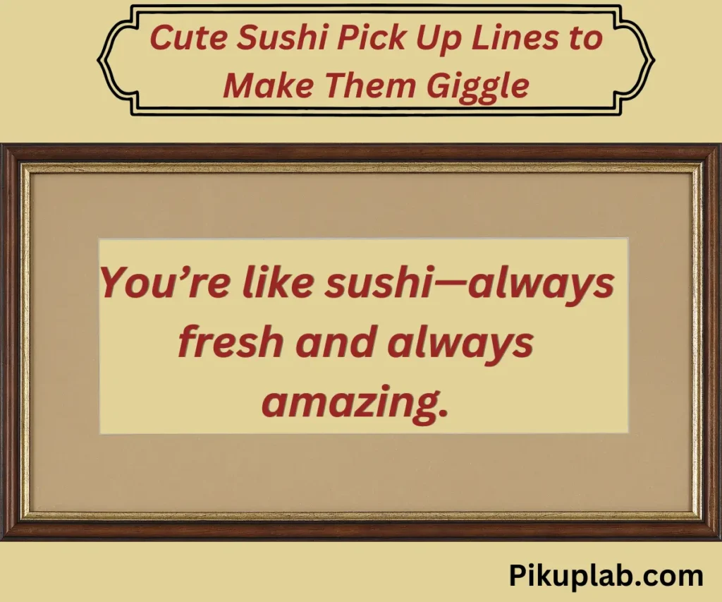 Cute Sushi Pick Up Lines to Make Them Giggle