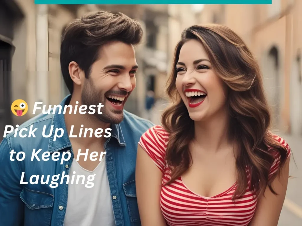 😜 Funniest Pick Up Lines to Keep Her Laughing