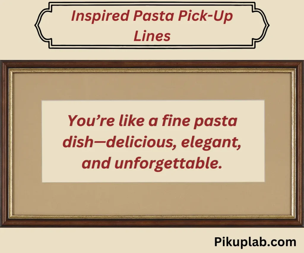 Inspired Pasta Pick-Up Lines