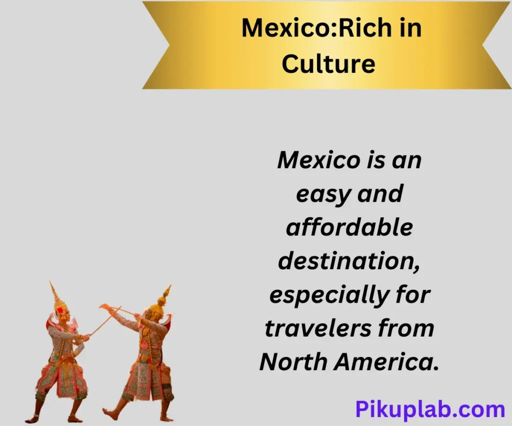  Mexico: Close, Affordable, and Rich in Culture