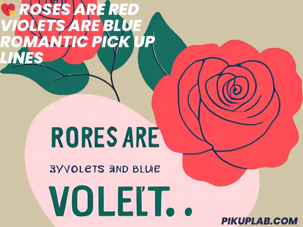 💘 Roses Are Red Violets Are Blue Romantic Pick Up Lines