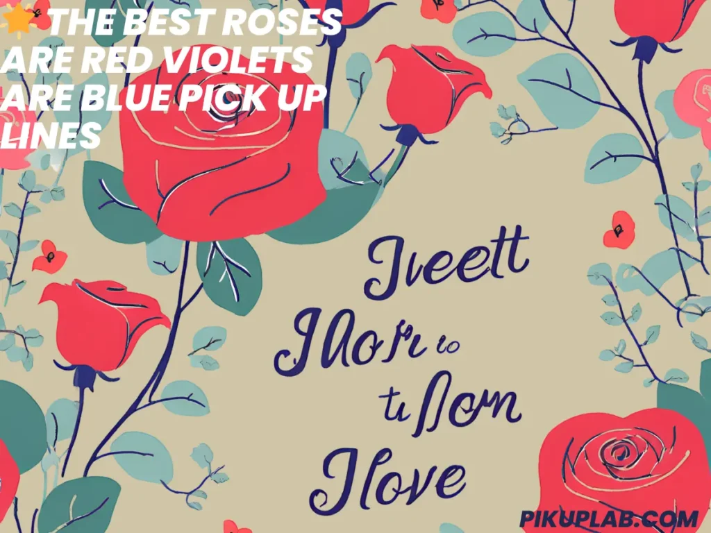 🌟 The Best Roses Are Red Violets Are Blue Pick Up Lines