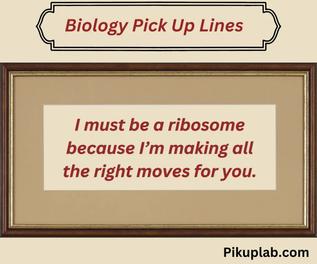 Biology Pick Up Lines