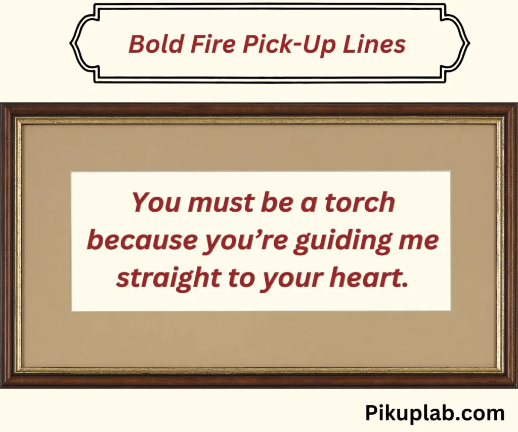 Bold Fire Pick-Up Lines 