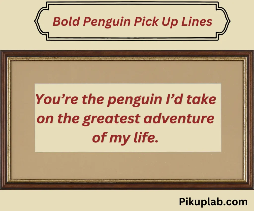 Bold Penguin Pick Up Lines