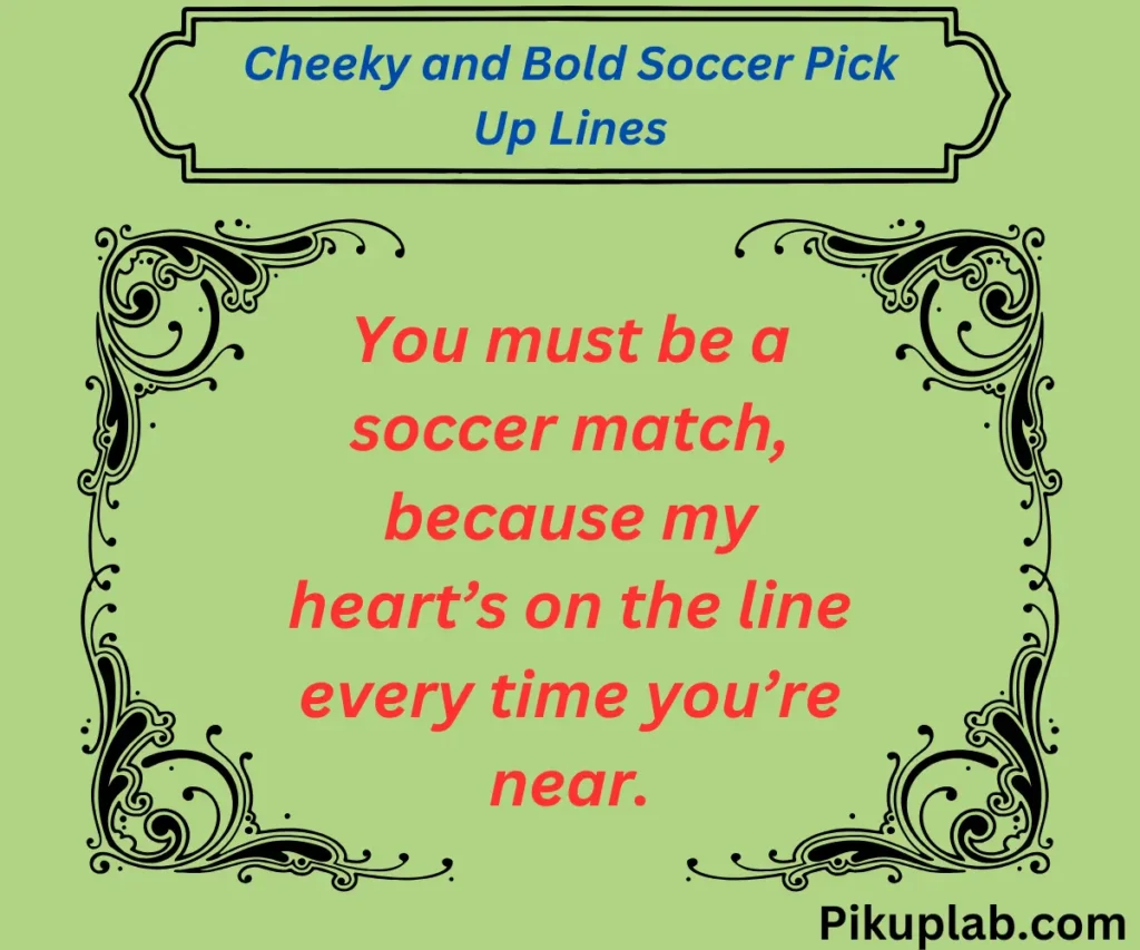 Cheeky and Bold Soccer Pick Up Lines