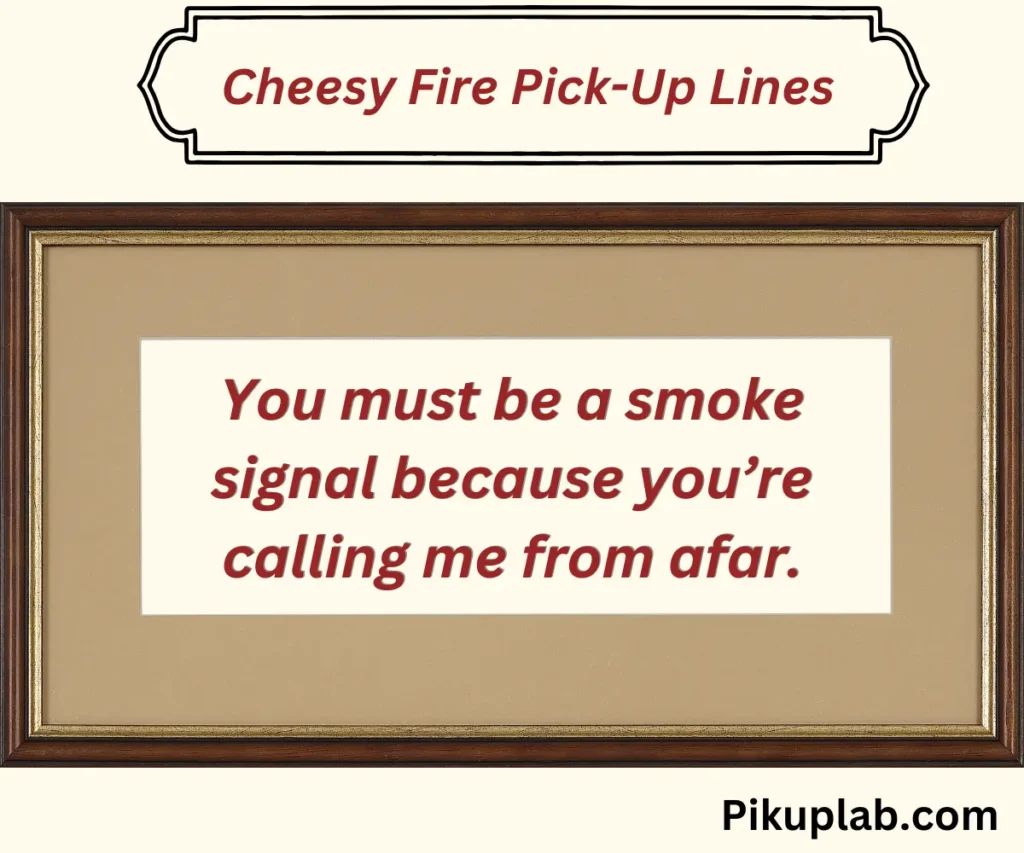 Cheesy Fire Pick-Up Lines 