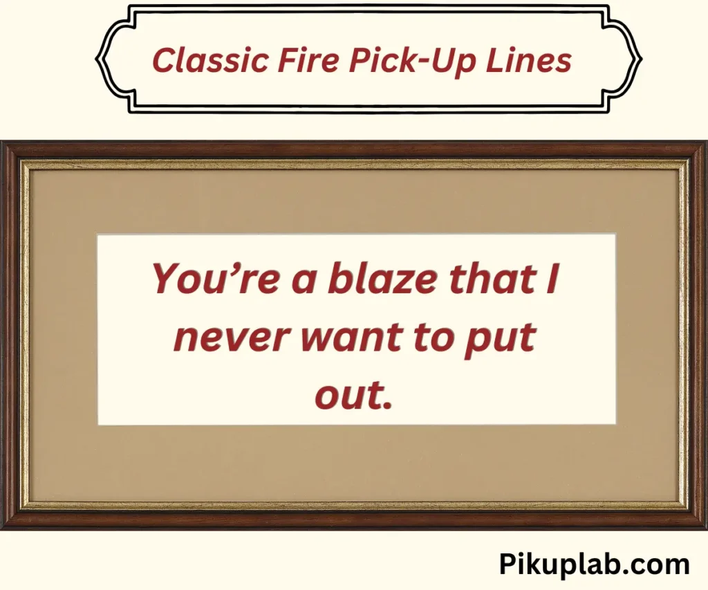 Classic Fire Pick-Up Lines 