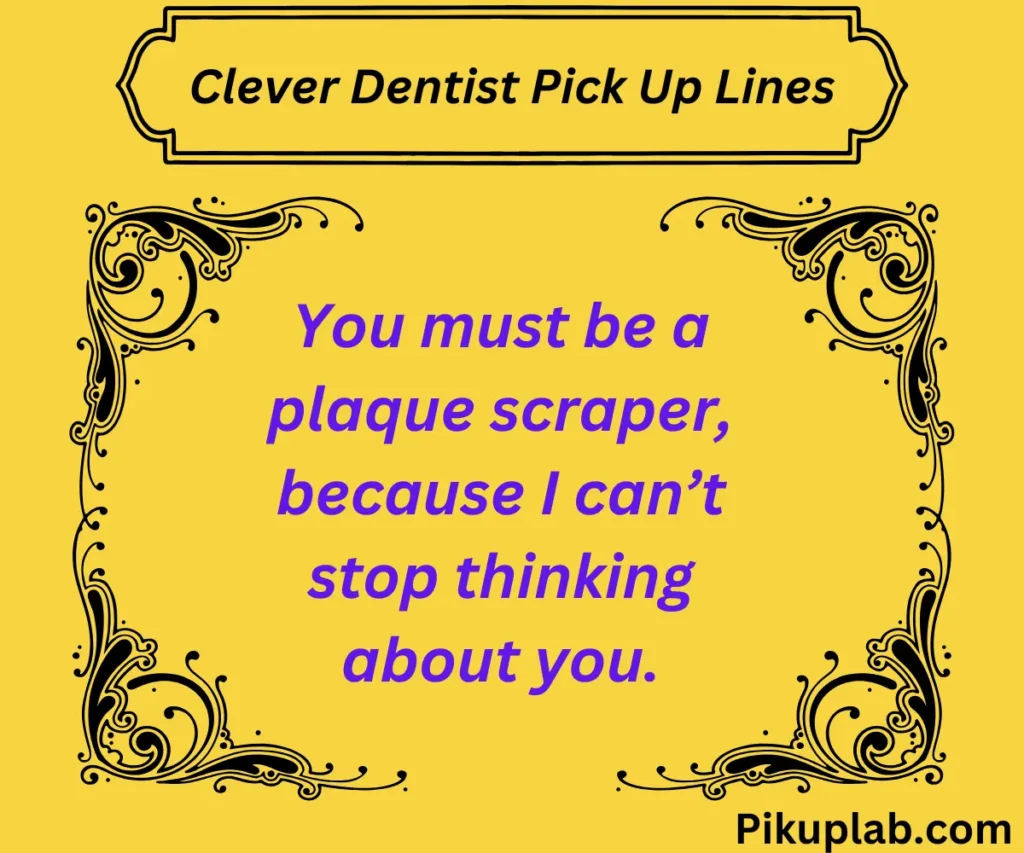 Clever Dentist Pick Up Lines