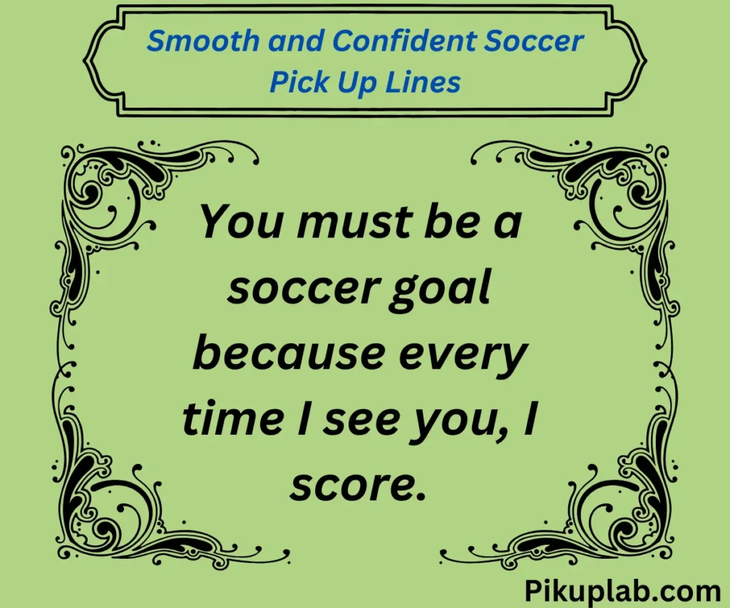 Smooth and Confident Soccer Pick Up Lines