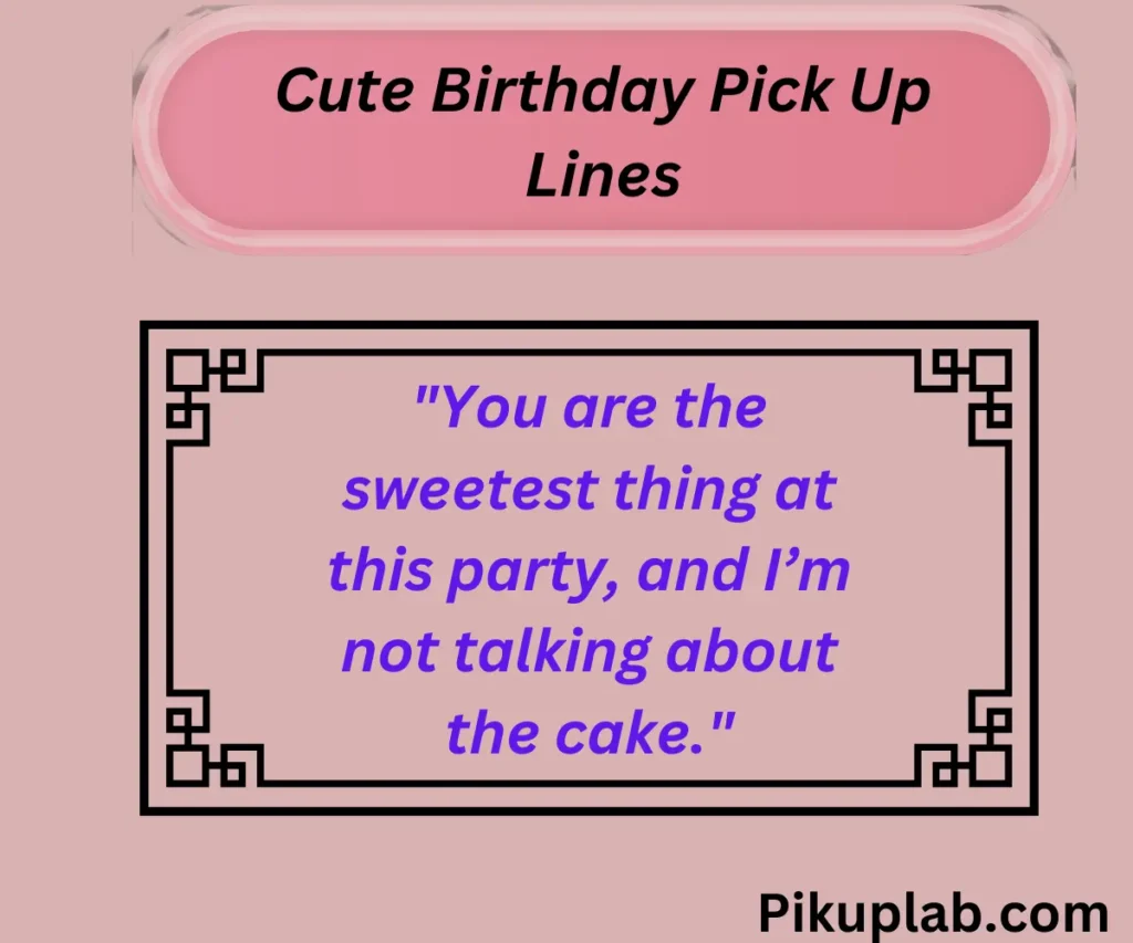 Cute Birthday Pick Up Lines for the Sweetest Moments