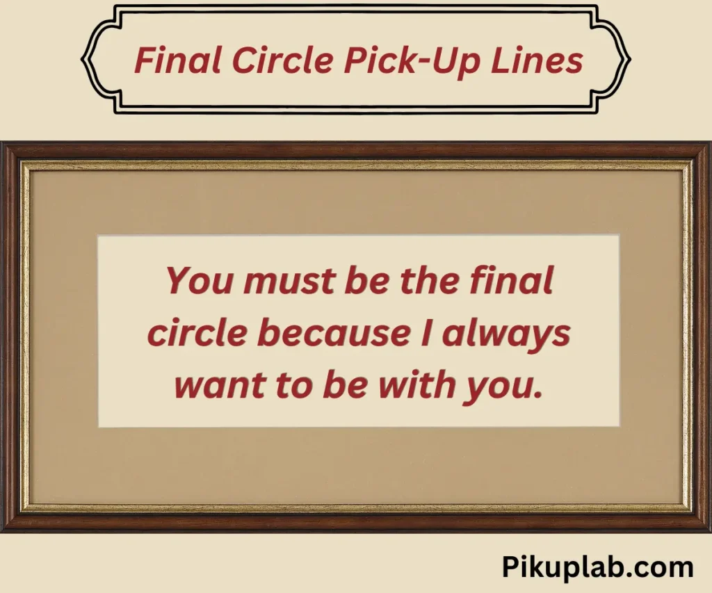 Final Circle Pick-Up Lines