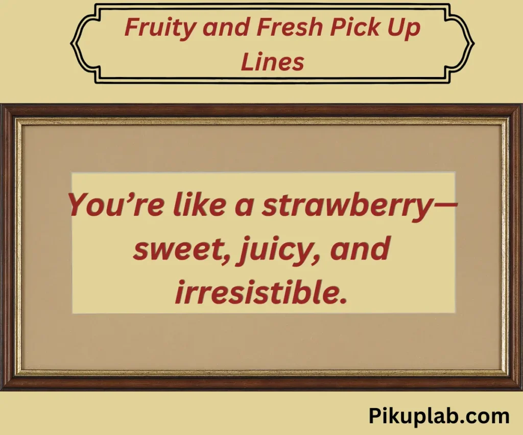 Fruity and Fresh Pick Up Lines