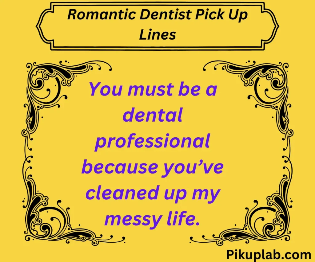 Romantic Dentist Pick Up Lines