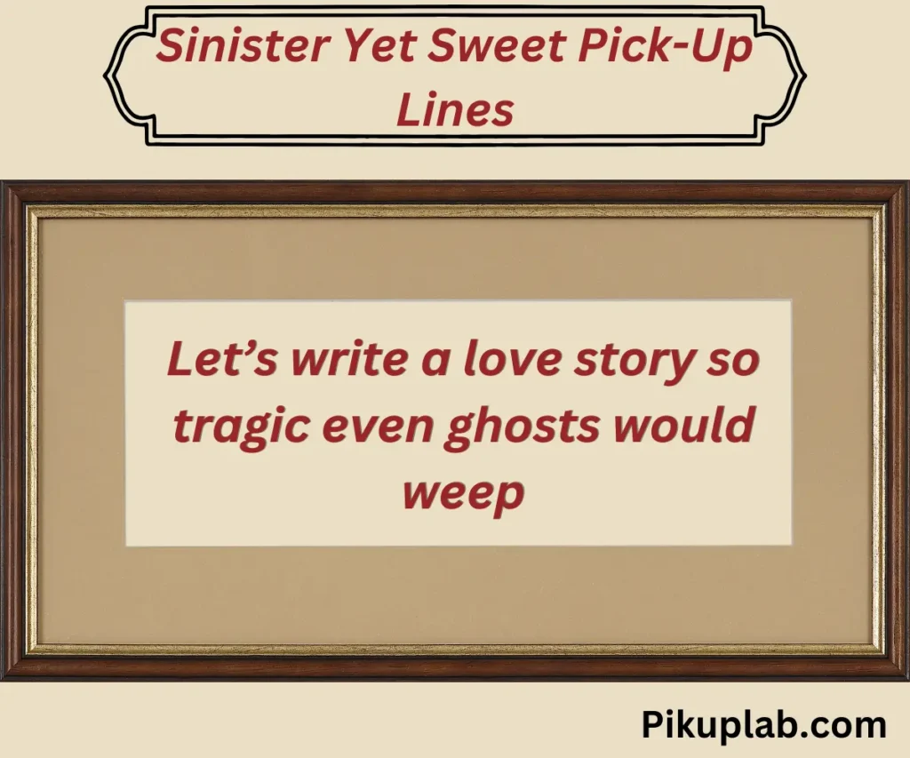 Sinister Yet Sweet Pick-Up Lines