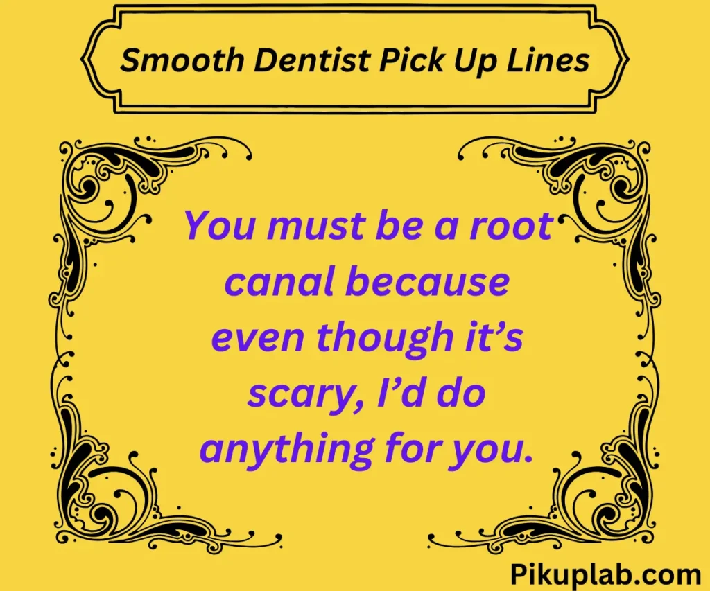 Smooth Dentist Pick Up Lines