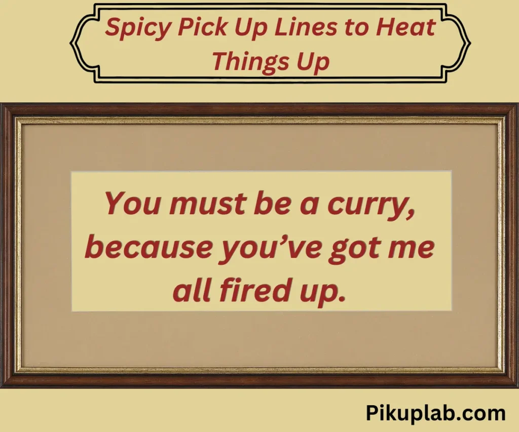 Spicy Pick Up Lines to Heat Things Up