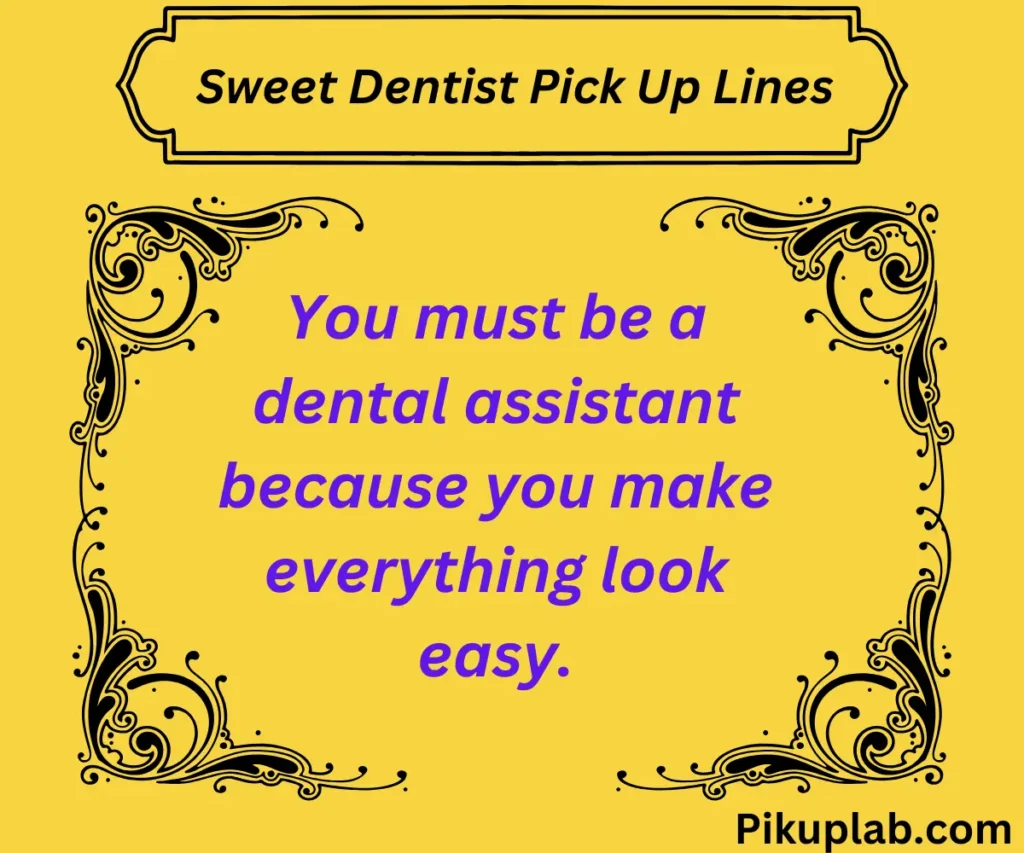 Sweet Dentist Pick Up Lines