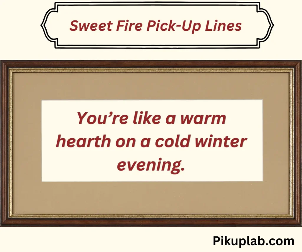 Sweet Fire Pick-Up Lines 