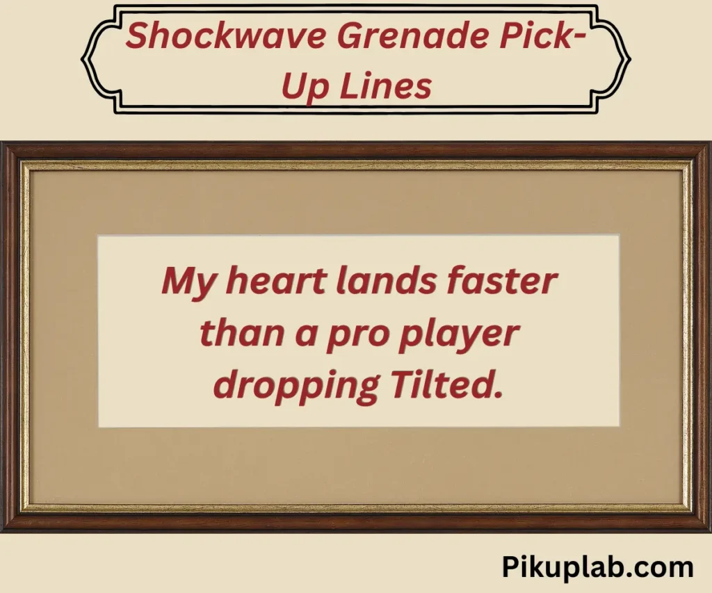 Shockwave Grenade Pick-Up Lines