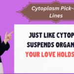 Cytoplasm Pick-Up Lines