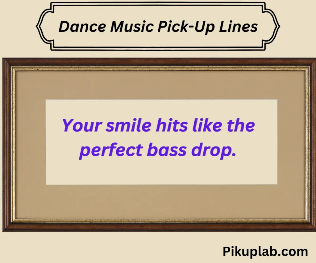 Dance Music Pick-Up Lines