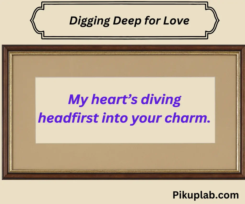 Digging Deep for Love