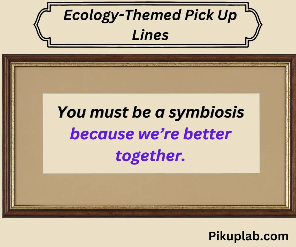 Ecology-Themed Pick Up Lines