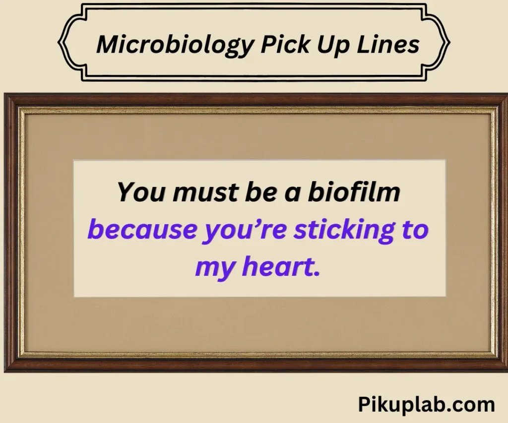 Microbiology Pick Up Lines