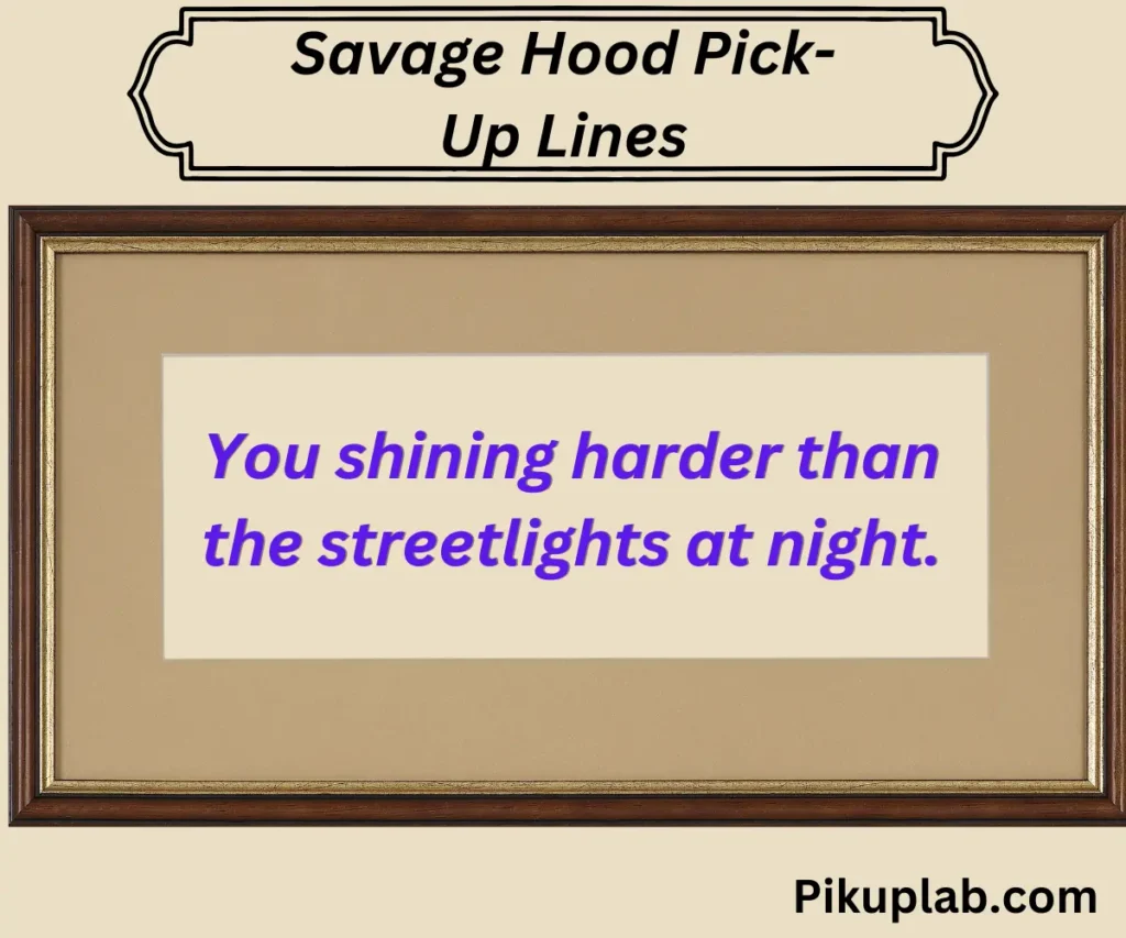 Savage Hood Pick-Up Lines