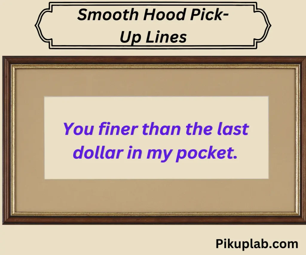 Smooth Hood Pick-Up Lines