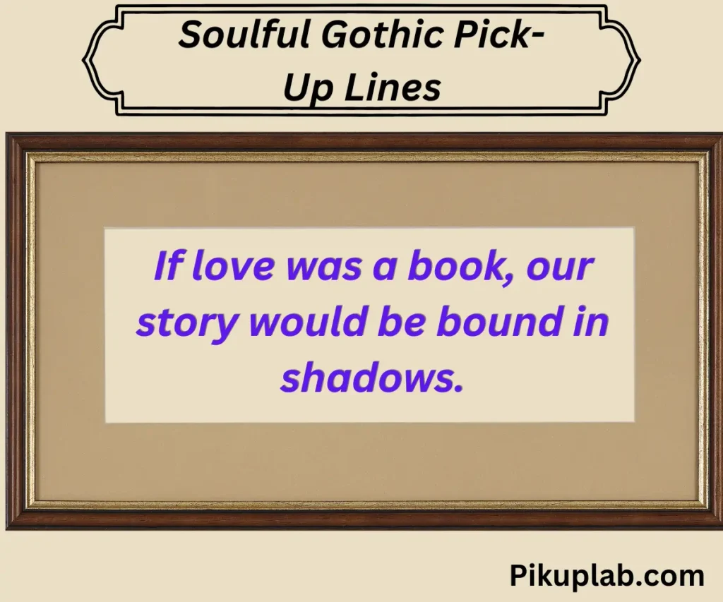 Soulful Gothic Pick-Up Lines