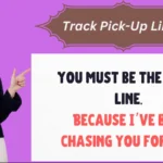 Track Pick-Up Lines