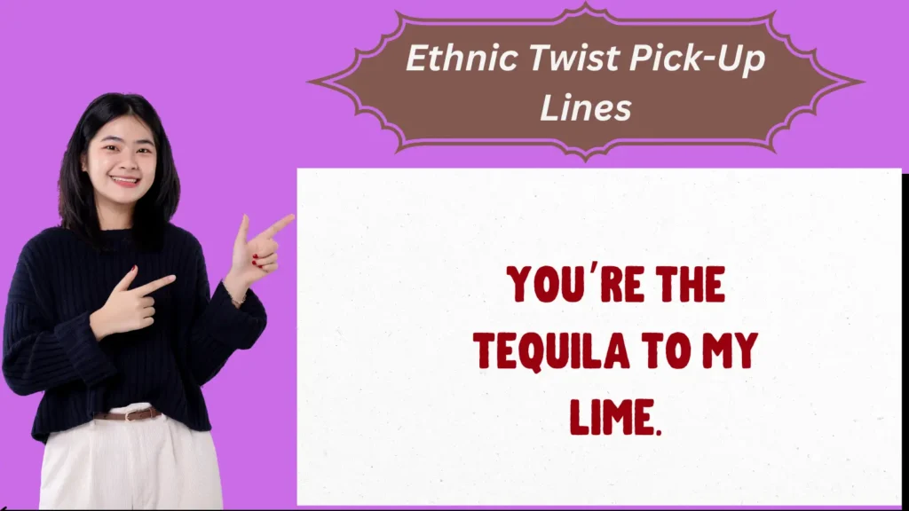 Ethnic Twist Pick-Up Lines