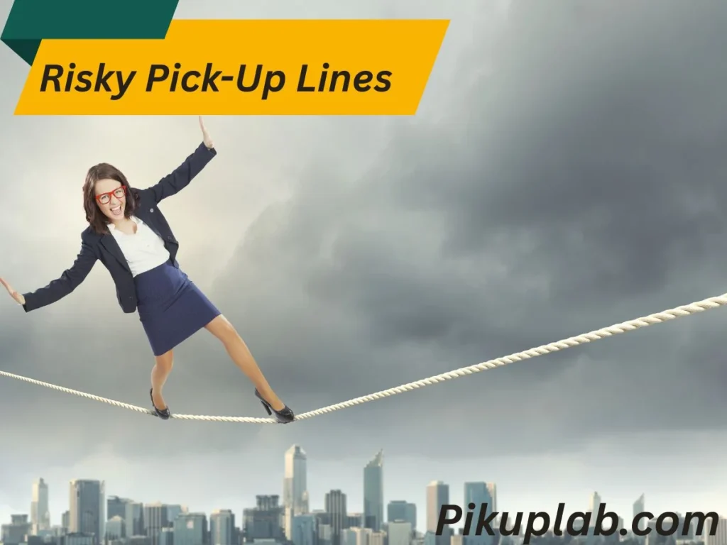 Bold and Brazen Risky Pick-Up Lines