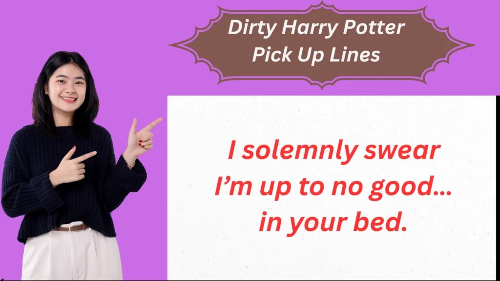 Dirty Harry Potter Pick Up Lines