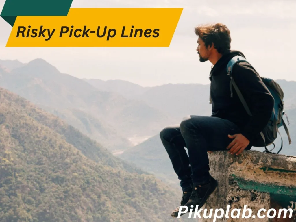 Raw and Real Risky Pick-Up Lines