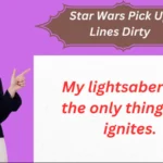 Star Wars Pick Up Lines Dirty