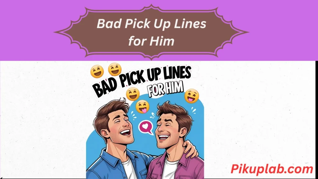 Bad Pick Up Lines for Him