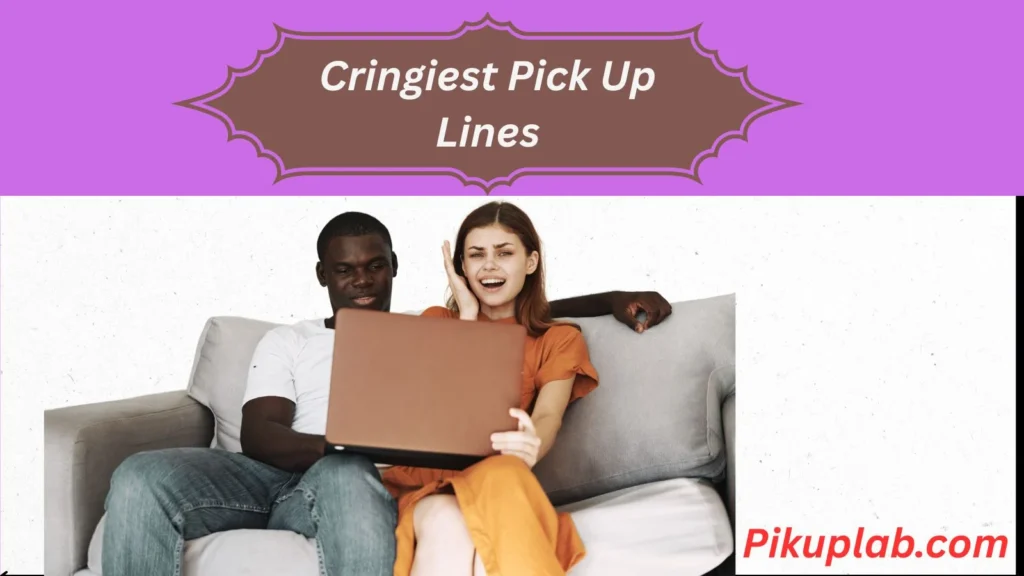 Cringiest Pick Up Lines