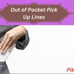 Out of Pocket Pick Up Lines
