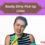 Really Dirty Pick Up Lines