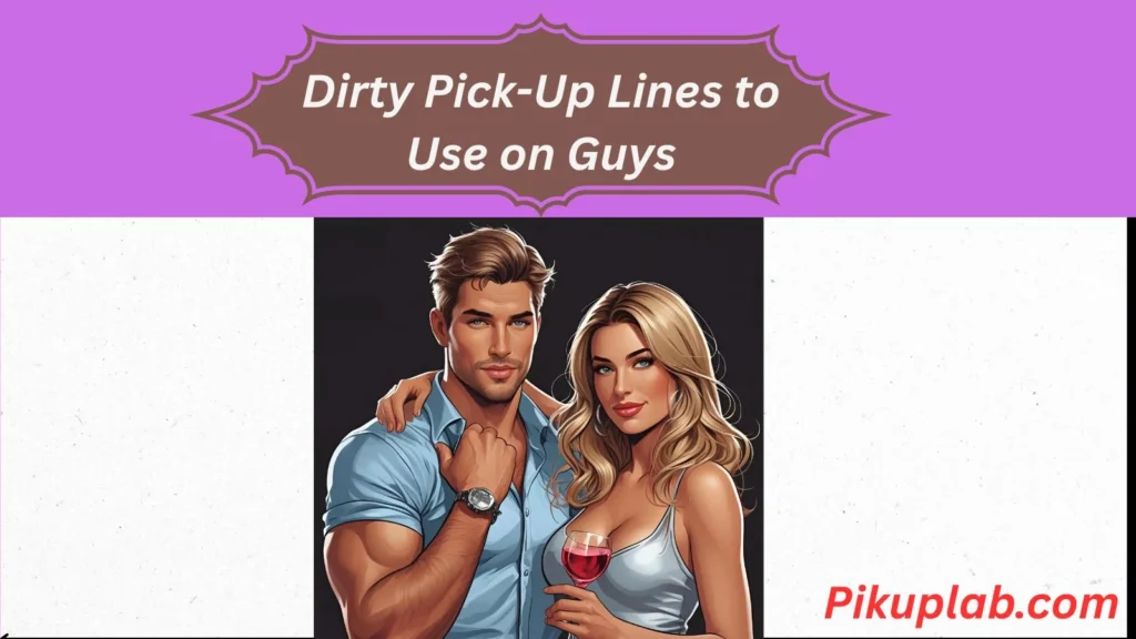 Dirty Pick-Up Lines to Use on Guys