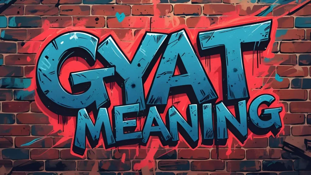 GYAT Meaning